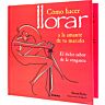 Libro Como Hacer Llorar al Amante - Consejos malvados