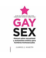 Gay sex: manual sobre sexualidad y autoestima erótica para hombres homosexuales